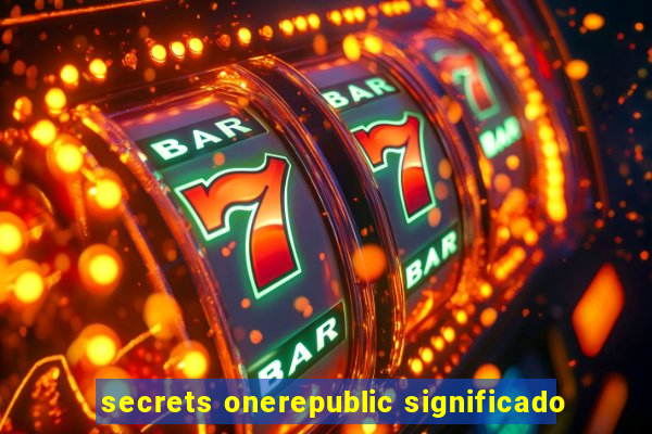 secrets onerepublic significado